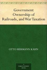Government Ownership of Railroads, and War Taxation