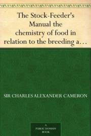 The Stock-Feeder's Manual the chemistry of food in relation to the breeding and feeding of live stock