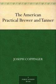 The American Practical Brewer and Tanner