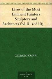 Lives of the Most Eminent Painters Sculptors and Architects Vol. 01 (of 10), Cimabue to Agnolo Gaddi