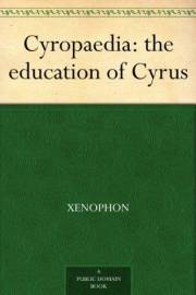 Cyropaedia: the education of Cyrus Cyropaedia: the education of Cyrus