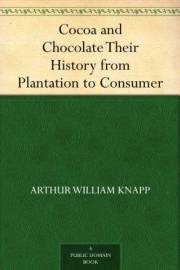 Cocoa and Chocolate Their History from Plantation to Consumer
