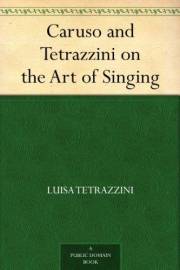 Caruso and Tetrazzini on the Art of Singing