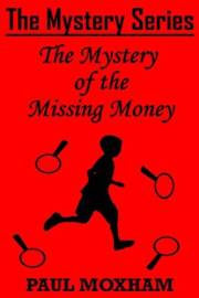 The Mystery of the Missing Money (FREE KIDS MIDDLE GRADE MYSTERY ADVENTURE ACTION BOOK FOR CHILDREN AGES 5-15) (The Mystery S