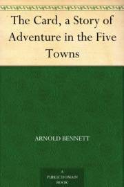 The Card, a Story of Adventure in the Five Towns The Card, a Story of Adventure in the Five Towns
