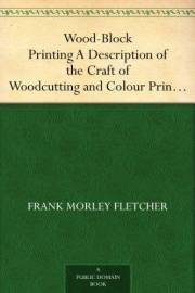 Wood-Block Printing A Description of the Craft of Woodcutting and Colour Printing Based on the Japanese Practice