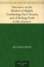 Discourse on the Method of Rightly Conducting One's Reason and of Seeking Truth in the Sciences