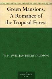 Green Mansions: A Romance of the Tropical Forest