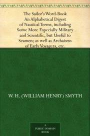 The Sailor's Word-Book An Alphabetical Digest of Nautical Terms, including Some More Especially Military and Scientific, but