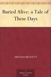 Buried Alive: a Tale of These Days Buried Alive: a Tale of These Days