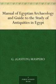 Manual of Egyptian Archaeology and Guide to the Study of Antiquities in Egypt