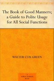 The Book of Good Manners; a Guide to Polite Usage for All Social Functions