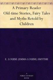 A Primary Reader Old-time Stories, Fairy Tales and Myths Retold by Children