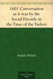 1601 Conversation as it was by the Social Fireside in the Time of the Tudors