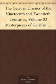 The German Classics of the Nineteenth and Twentieth Centuries, Volume 02Masterpieces of German Literature Translated into Eng