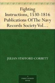 Fighting Instructions, 1530-1816 Publications Of The Navy Records Society Vol. XXIX.