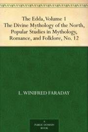 The Edda, Volume 1 The Divine Mythology of the North, Popular Studies in Mythology,Romance, and Folklore, No. 12