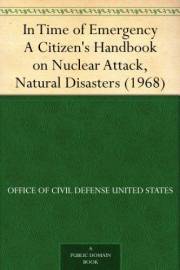 In Time of Emergency A Citizen's Handbook on Nuclear Attack, Natural Disasters (1968) In Time of Emergency A Citizen's Handbook on Nuclear Attack, Natural Disasters (1968)