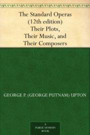 The Standard Operas (12th edition) Their Plots, Their Music, and Their Composers