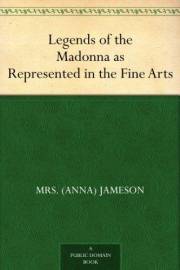 Legends of the Madonna as Represented in the Fine Arts