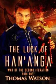 The Luck of Han'anga (War of the Second Iteration Book 1)