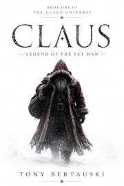 Claus: Legend of the Fat Man: A Science-Fantasy Adventure (Claus Series Book 1)