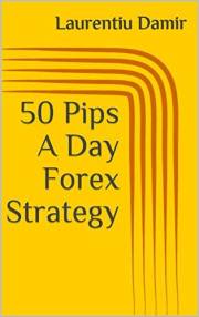 50 Pips A Day Forex Strategy (Technical analysis Book 1)