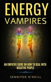 Energy Vampires: An Empaths Guide on How to Deal With Negative People