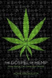 The Gospel of Hemp: How Hemp Can Save Our World The Gospel of Hemp: How Hemp Can Save Our World