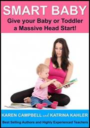 Smart Baby: Give Your Baby Or Toddler A Massive Head Start! (Positive Parenting Book 5)