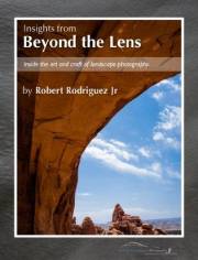 Insights From Beyond the Lens: Inside the Art & Craft of Landscape Photography Insights From Beyond the Lens: Inside the Art & Craft of Landscape Photography