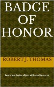 BADGE OF HONOR: Tenth in a Series of Jess Williams Westerns (A Jess Williams Western Book 10)