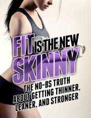 Fit is the New Skinny: The No-BS Truth About Getting Thinner, Leaner, and Stronger (The Build Muscle, Get Lean, and Stay Heal