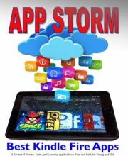 App Storm: Best Kindle Fire Apps, a Torrent of Games, Tools, and Learning Applications, Free and Paid, for Young and Old