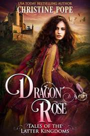 Dragon Rose: A Romantasy Retelling of Beauty and the Beast (Tales of the Latter Kingdoms Book 1)