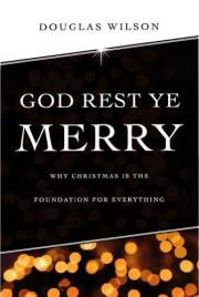 God Rest Ye Merry: Why Christmas is the Foundation for Everything