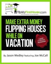 Make Extra Money Flipping Houses While On Vacation (A Secret Six Figure Society Real Estate Investing Presentation Book 1)