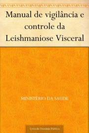 Manual de vigilância e controle da Leishmaniose Visceral (Portuguese Edition)