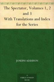 The Spectator, Volumes 1, 2 and 3 With Translations and Index for the Series