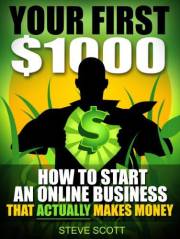 Your First $1000 - How to Start an Online Business that Actually Makes Money