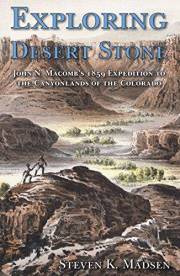 Exploring Desert Stone: John N. Macomb's 1859 Expedition to the Canyonlands of the Colorado
