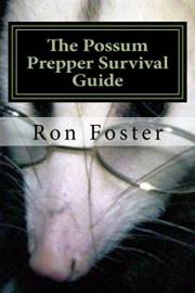 The Possum Prepper Guide: How To Buy A Homestead And Thrive During A Disaster