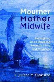 Mourner, Mother, Midwife: Reimagining God's Delivering Presence in the Old Testament