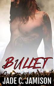 Bullet : A Steamy Slow Burn Rockstar Romance