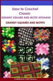 Easy to Crochet Classic Granny Square and Motif Afghans - Granny Squares and Motifs