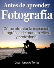 Antes de Aprender Fotografía Digital (Spanish Edition)