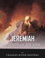 Legends of the Bible: The Life and Legacy of the Prophet Jeremiah