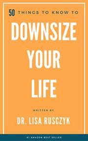 50 Things to Know to Downsize Your Life: How To Downsize, Organize, And Get Back to Basics (50 Things to Know About Cleaning: 50 Things to Know to Downsize Your Life: How To Downsize, Organize, And Get Back to Basics (50 Things to Know About Cleaning: