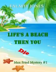 Life's a Beach Then You Die (Max Fried Mystery Book 1)