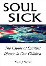 Soul Sick: The Causes of Spiritual Disease in Our Children